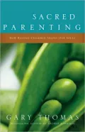 Sacred Parenting: How Raising Children Shapes Our Souls