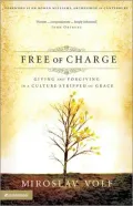 Free of Charge: Giving and Forgiving in a Culture Stripped of Grace