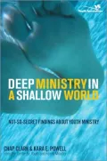 Deep Ministry in a Shallow World: Not So Secret Findings about Youth Ministry