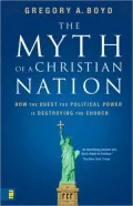 The Myth of a Christian Nation: How the Quest for Political Power Is Destroying the Church