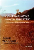 Contemplative Youth Ministry: Practicing the Presence of Jesus