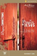 The Prayers of Jesus Participant's Guide: Six In-depth Studies Connecting the Bible to Life