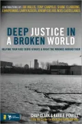 Deep Justice in a Broken World: Helping Your Kids Serve Others and Right the Wrongs Around Them
