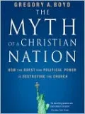 The Myth of a Christian Nation: How the Quest for Political Power Is Destroying the Church
