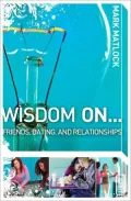 Wisdom On ... Friends, Dating, & Relationships
