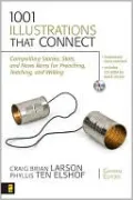 1001 Illustrations That Connect: Compelling Stories, Stats, and News Items for Preaching, Teaching, and Writing
