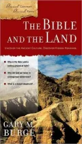 The Bible and the Land: Uncover the Ancient Culture, Discover Hidden Meanings