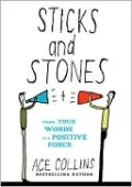 Sticks and Stones: Using Your Words as a Positive Force