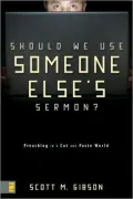 Should We Use Someone Else's Sermon?: Preaching in a Cut-And-Paste World