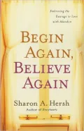 Begin Again, Believe Again: Embracing the Courage to Love with Abandon