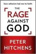 The Rage Against God: How Atheism Led Me to Faith