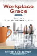 Workplace Grace: Becoming a Spiritual Influence at Work: Participant’s Guide