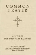 Common Prayer: A Liturgy for Ordinary Radicals