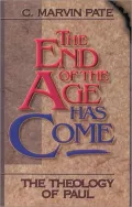 The End of the Age Has Come : The Theology of Paul