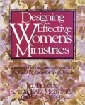 Designing Effective Women's Ministries: Choosing, Planning, and Implementing the Right Programs for Your Church