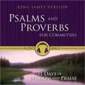 Psalms and Proverbs for Commuters: 31 Days of Praise and Wisdom from the King James Version Bible