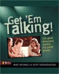 Get 'Em Talking: 104 Discussion Starters for Youth Groups