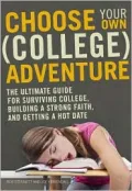 The College Adventure Handbook: The Ultimate Guide for Surviving College, Building a Strong Faith, and Getting a Hot Date