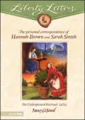 Liberty Letters : The Personal Correspondence of Hannah Brown and Sarah Smith