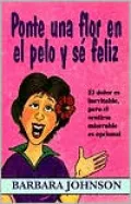 Ponte Una Flor en el Pelo y se Feliz (Stick a Geranium in Your Hat and Be Happy!)