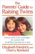 Parent's Guide to Raising Twins: From Pre-Birth To First School Days