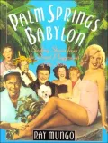 Palm Springs Babylon: Sizzling Stories from the Desert Playground of the Stars