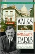 Walks in Hemingway's Paris : A Guide to Paris for the Literary Traveler