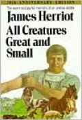All Creatures Great and Small: The Warm and Joyful Memoirs of an Animal Doctor