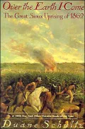 Over the Earth I Come: The Great Sioux Uprising of 1862