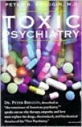 Toxic Psychiatry: Why Therapy, Empathy and Love Must Replace the Drugs, Electroshock, and Biochemical Theories of the "New Psychiatry"