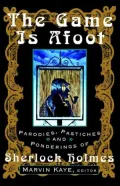 The Game Is Afoot: Parodies, Pastiches and Ponderings of Sherlock Holmes