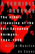 A Terrible Revenge : The Ethnic Cleansing of the East European Germans