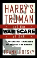 Harry S. Truman and the War Scare of 1948: A Successful Campaign to Deceive the Nation