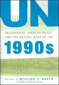 Un Peacekeeping, American Politics, And The Uncivil Wars Of The 1990s