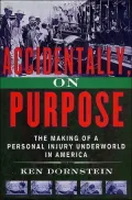 Accidentally, on Purpose: The Making of a Personal Injury Underworld in America