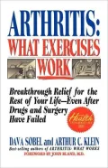 Arthritis, What Exercises Work: Breakthrough Relief for the Rest of Your Life, Even after Drugs and Surgery Have Failed
