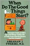 When Do the Good Things Start?: A Therapist Looks at Life's Ups and Downs(with a bit of help from Charlie Brown and his friends)