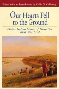 Our Hearts Fell to the Ground: Plains Indian Views of How the West Was Lost