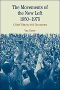 Movements Of The New Left, 1950-1975 A Brief History With Documents