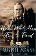 Where White Men Fear to Tread : The Autobiography of Russell Means