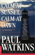 Calm at Sunset, Calm at Dawn : A Novel