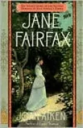 Jane Fairfax: Jane Austen's Emma, through Another's Eyes