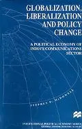 Globalization, Liberalization and Policy Change A Political Economy of India's Communication...