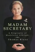 Madam Secretary: A Biography of Madeleine Albright - Thomas Blood - Hardcover - 1 ED