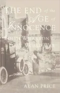 The End of the Age of Innocence : Edith Wharton and the First World War