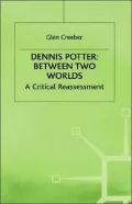 Dennis Potter: Between Two Worlds - A Critical Reassessment