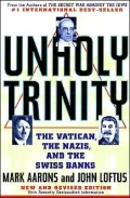 Unholy Trinity : The Vatican, the Nazis and the Swiss Banks