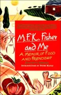 M. F. K. Fisher and Me : A Memoir of Food and Friendship