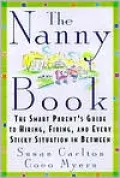 Nanny Book: The Smart Parent's Guide to Hiring, Firing, and Every Sticky Situation in Between