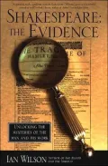 Shakespeare: The Evidence: Unlocking the Mysteries of the Man and His Work
